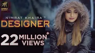 DESIGNER | OFFICIAL VIDEO | NIMRAT KHAIRA | DEEP JANDU | HAPPY RAIKOTI | HUMBLE MUSIC