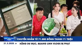 XEM NHANH 12H NGÀY 21/3: Chuyển nhầm từ 71.000 đồng thành 71 triệu | Xử phạt 140 triệu vụ kẹo rau củ