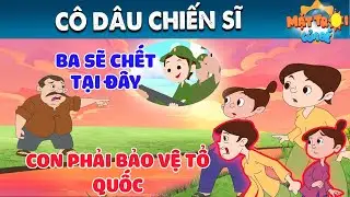 CÔ DÂU CHIẾN SĨ - TRUYỆN CỔ TÍCH - PHIM HOẠT HÌNH - KHOẢNH KHẮC KỲ DIỆU - QUÀ TẶNG CUỘC SỐNG