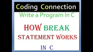 Write a Program In C How Break Statement Works In C |How Break Statement Works In C |Break Statement