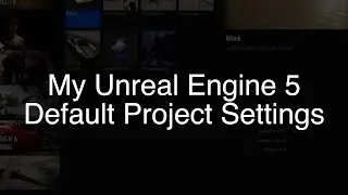 My Unreal Engine 5 Default Project Settings