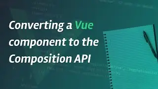 Converting a Vue component to the Composition API