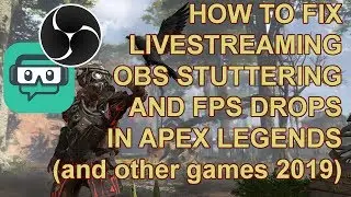 How to fix OBS Stuttering and FPS drops when livestreaming Apex Legends and other games 2019