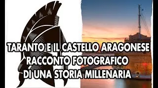 Taranto e il Castello Aragonese - racconto fotografico di una storia millenaria