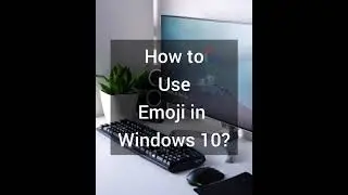 How to Use Emoji in Windows 10 | What Information