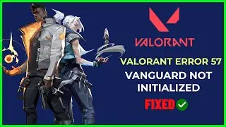 Fix Valorant Error Code - 57 | vanguard not initialized | fixed | 2023