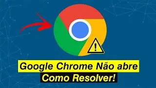 Google Chrome Não Abre - Como Resolver (Solução)