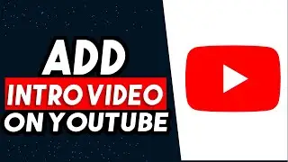 How To Add Intro Video In YouTube Channel 2024 (UPDATED WAY)