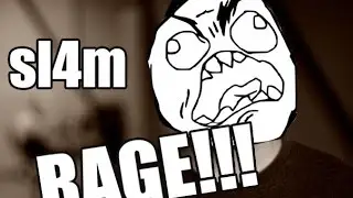 sl4m rage and laugh
