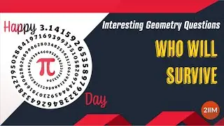 PI Day | Interesting Geometry Questions | Who will survive | 2IIM CAT Preparation