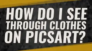 How do I see through clothes on PicsArt?