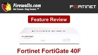 Fortinet FortiGate-40F Review: A Firewall Overview of Features, Benefits, & Specs