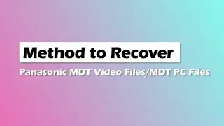 LUMIX MDT Files. How to Recover Lumix MDT video Files