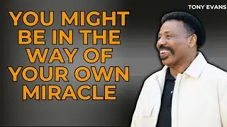 Missionary Pastor - You Might Be in the Way of Your Own Miracle | Tony Evans 2023