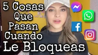 5 COSAS QUE PASAN CUANDO BLOQUEAS A ESA PERSONA | Cómo reaccionará?