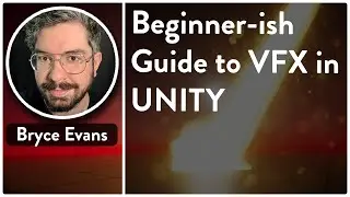 Beginners - ish Guide to VFX in Unity - Bryce Evans