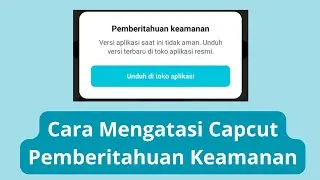 Cara Mengatasi Pemberitahuan Keamanan Di Capcut | Versi Aplikasi Saat Ini Tidak Aman Di Capcut