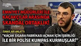 İsmail Arı, emniyetteki skandalı anlattı: Emniyet müdürleri ile kaçakçıların akla zarar ortaklığı...