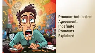 Indefinite Pronouns: Mastering Pronoun-Antecedent Agreement