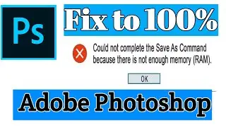 Could not complete the Save As Command because  is not enough Memory RAM[fix 100%]