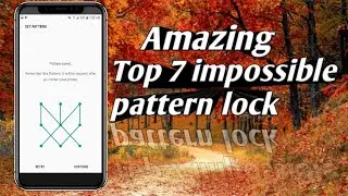 Top 7 amazing pattern lock/impossible pattern lock 2018