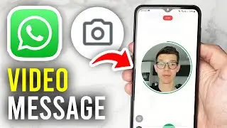 How To Send Video Message Note In WhatsApp - Full Guide