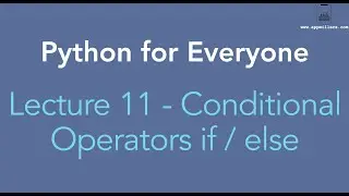 Python for Everyone: Lecture 11 - Conditional Operators if / else