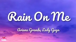 Lady Gaga, Ariana Grande - Rain On Me (Lyrics)