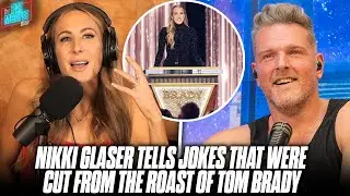 Nikki Glaser Tells Some Of The Jokes That Were Cut From The Roast Of Tom Brady | Pat McAfee Show