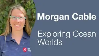 Morgan Cable - Exploring Ocean Worlds