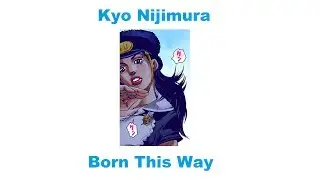 Kyo Nijimura - Born This Way (JJBA Musical Leitmotif)