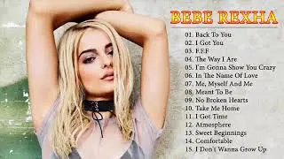 Bebe Rexha Greatest Hits Full Album 2018   Bebe Rexha Best Songs Ever