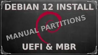 Debian 12 Manual Partition Install | MBR & UEFI