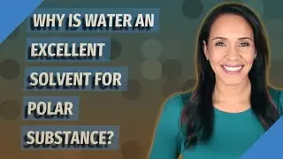 Why is water an excellent solvent for polar substance?