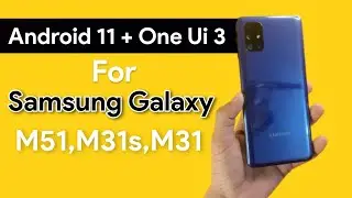 Android 11 + One Ui 3.0 Update For Samsung Galaxy M51, M31s, M31 | One Ui 3.0 Update