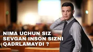 Nima uchun Siz sevgan inson sizni Qadrlamaydi ?