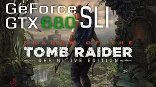 Shadow of the Tomb Raider Dual GTX 680 SLI in 2022 FPS Benchmark