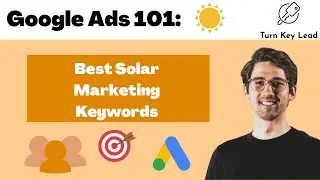 Google Ads Lead Gen Tutorial: Best Keywords For Solar Lead Generation