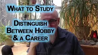 Advice On What To Study in University: Stay Away From Woke, Distinguish Between Hobby & a Career