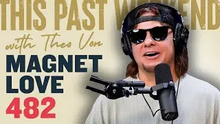 Magnet Love | This Past Weekend w/ Theo Von 