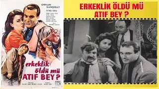 Erkeklik Öldü Mü Atıf Bey 1962 | Orhan Günşiray Fatma Girik | Yeşilçam Filmi Full İzle