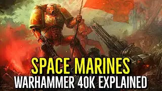 THE SPACE MARINES (Angels of the God Emperor) WARHAMMER 40K LORE EXPLAINED