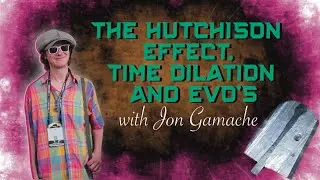 The Hutchison Effect, Time Dilation, EVOs & Consciousness | Interview with Jon Gamache