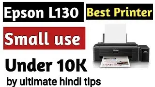 Epson L130 Best Printer For Small Use Under 10K 2019