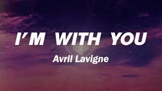 Avril Lavigne - I'm with You (Lyrics)