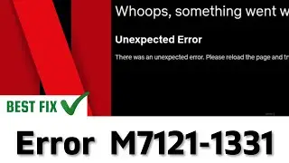 Netflix Error Code M7121-1331? Unexpected Error On Netflix? FIXED 💯2021