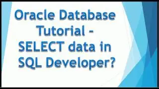 06. Oracle Database Tutorial -  SELECT data in SQL Developer