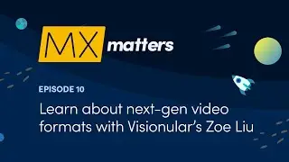 Learn About Next-Gen Video Formats with Visionular's Zoe Liu - MX Matters Episode #10