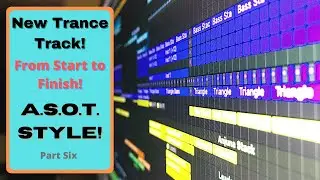 Let's Produce a Trance Track, "A State of Trance" Style! | Start to Finish Video Tutorial Part Six