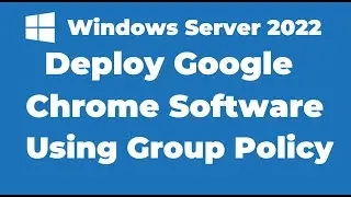 56. Deploy Software Using Group Policy In Windows Server 2022